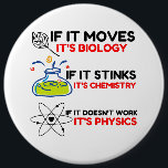 Science BIOLOGY CHEMISTRY PHYSICS 6 Inch Round Button<br><div class="desc">Funny, cool, awesome, animals, nerd, geek, vintage, retro, sayings, gift idea, couple, love, sports</div>
