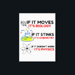 Science BIOLOGY CHEMISTRY PHYSICS Canvas Print<br><div class="desc">chemistry,  gift,  biology,  student,  idea,  physicist,  quote,  teacher,  geek,  physics,  nerd,  saying,  funny</div>