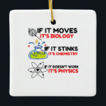 Science BIOLOGY CHEMISTRY PHYSICS Ceramic Ornament<br><div class="desc">Cool,  Comic,  Love,  Funny,  Coupes,  Vintage sports,  Retro,  Cute,  Christmas,  Nerd,   humour,  Geek,  Hipster,  Science</div>