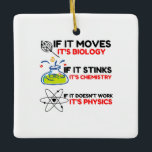 Science BIOLOGY CHEMISTRY PHYSICS Ceramic Ornament<br><div class="desc">Cool,  Comic,  Love,  Funny,  Coupes,  Vintage sports,  Retro,  Cute,  Christmas,  Nerd,   humour,  Geek,  Hipster,  Science</div>