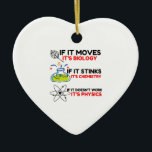 Science BIOLOGY CHEMISTRY PHYSICS Ceramic Ornament<br><div class="desc">chemistry,  gift,  biology,  student,  idea,  physicist,  quote,  teacher,  geek,  physics,  nerd,  saying,  funny</div>