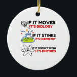Science BIOLOGY CHEMISTRY PHYSICS Ceramic Ornament<br><div class="desc">Cool,  Comic,  Love,  Funny,  Coupes,  Vintage sports,  Retro,  Cute,  Christmas,  Nerd,   humour,  Geek,  Hipster,  Science</div>