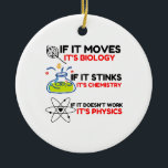 Science BIOLOGY CHEMISTRY PHYSICS Ceramic Ornament<br><div class="desc">Cool,  Comic,  Love,  Funny,  Coupes,  Vintage sports,  Retro,  Cute,  Christmas,  Nerd,   humour,  Geek,  Hipster,  Science</div>