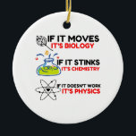 Science BIOLOGY CHEMISTRY PHYSICS Ceramic Ornament<br><div class="desc">Cool,  Comic,  Love,  Funny,  Coupes,  Vintage sports,  Retro,  Cute,  Christmas,   Geek, </div>