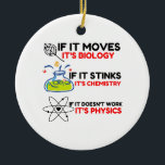 Science BIOLOGY CHEMISTRY PHYSICS Ceramic Ornament<br><div class="desc">Cool,  Comic,  Love,  Funny,  Coupes,  Vintage sports,  Retro,  Cute,  Christmas,   Geek, </div>