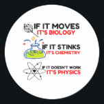 Science BIOLOGY CHEMISTRY PHYSICS Classic Round Sticker<br><div class="desc">chemistry,  gift,  biology,  student,  idea,  physicist,  quote,  teacher,  geek,  physics,  nerd,  saying,  funny</div>