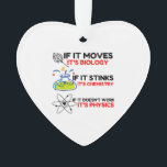 Science BIOLOGY CHEMISTRY PHYSICS Ornament<br><div class="desc">Funny, cool, awesome, animals, nerd, geek, vintage, retro, sayings, gift idea, couple, love, sports</div>