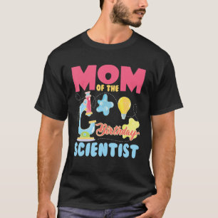 Science Birthday Kid Squad Mom Of The Birthday Sci T-Shirt