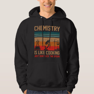 Science Chemistry Is Like Cooking Just Don't Lick Hoodie