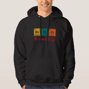 Science Chemistry The Element Of Life Is Mother Hoodie