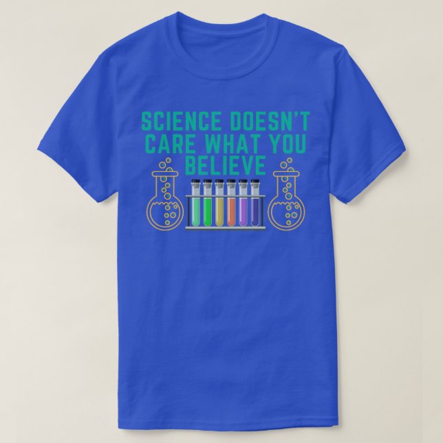 Science doesnt care what you believe1 T-Shirt (Design Front)
