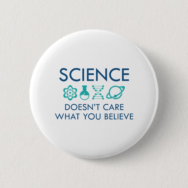 Science Doesn't Care What You Believe 2 Inch Round Button (Front)