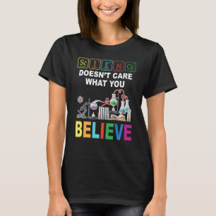 Science Doesnt Care What You Believe Funny Sweat T-Shirt
