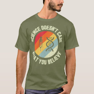Science Doesnt Care What You Believe Funny T-Shirt