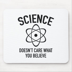 Science Doesn't Care What You Believe In Mouse Pad