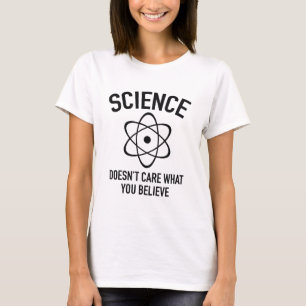 Science Doesn't Care What You Believe In T-Shirt