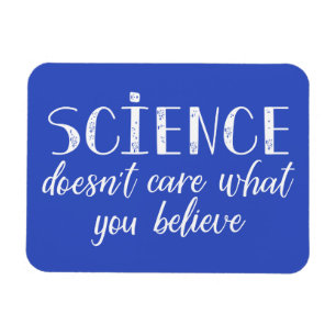 Science Doesn't Care What You Believe Magnet