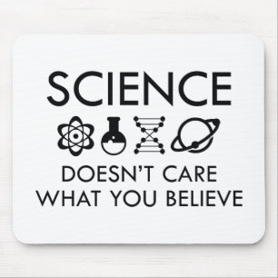 Science Doesn't Care What You Believe Mouse Pad