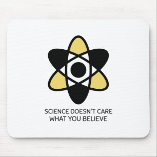 Science Doesn't Care What You Believe Mouse Pad