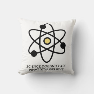 Science Doesn't Care What You Believe Throw Pillow
