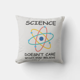 Science Doesn't Care What You Believe Throw Pillow