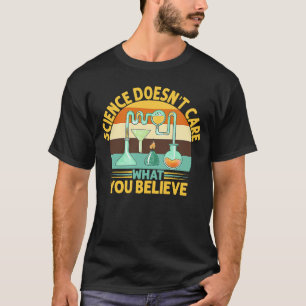 Science doesn't care what you believe yall need sc T-Shirt