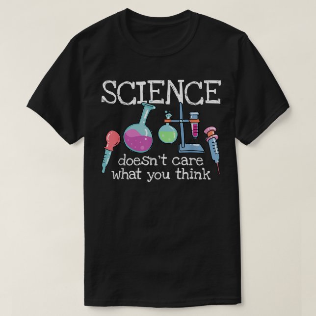 Science Doesn't Care What You Think - Funny Saying T-Shirt (Design Front)