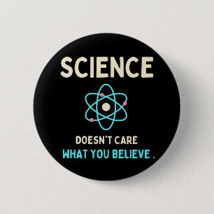 science does't care what you believe 2 inch round button