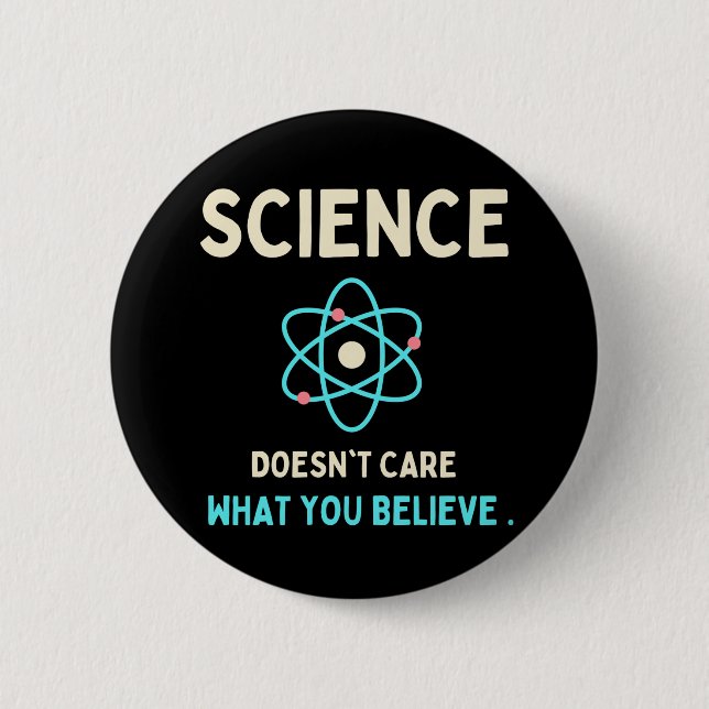 science does't care what you believe 2 inch round button (Front)