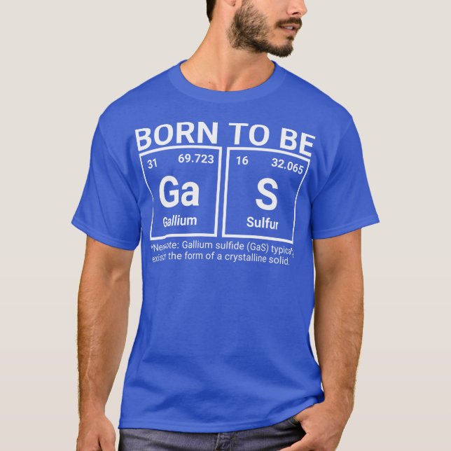 Science Elements Born to be Gas Periodic Table Gif T-Shirt (Front)