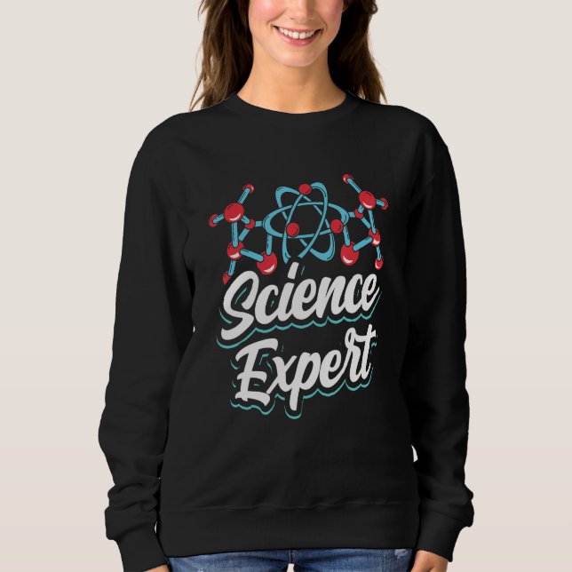 Science Expert Scientific Scientist Sayings Team Sweatshirt (Front)