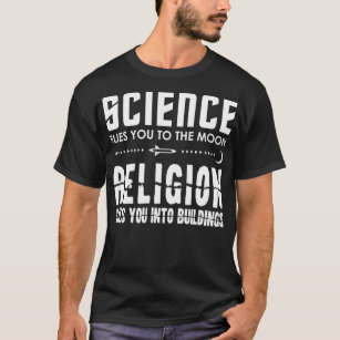 Science Flies You To The Moon Sarcastic Atheist Me T-Shirt