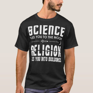 Science Flies You To The Moon Sarcastic Atheist T-Shirt