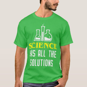 Science Has All he Solutions Funny Science Lover T-Shirt