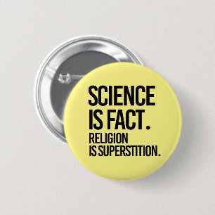 SCIENCE IS A FACT. RELIGION IS SUPERSTITION. 2 INCH ROUND BUTTON