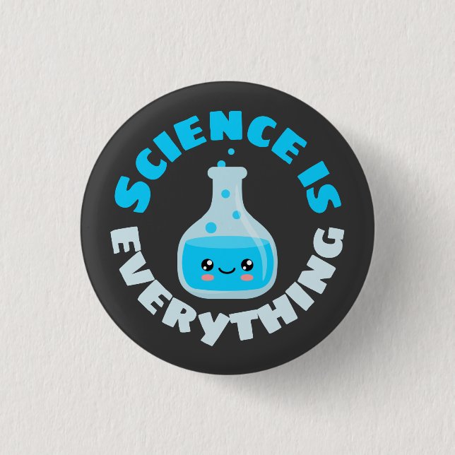 Science is everything 1 inch round button (Front)