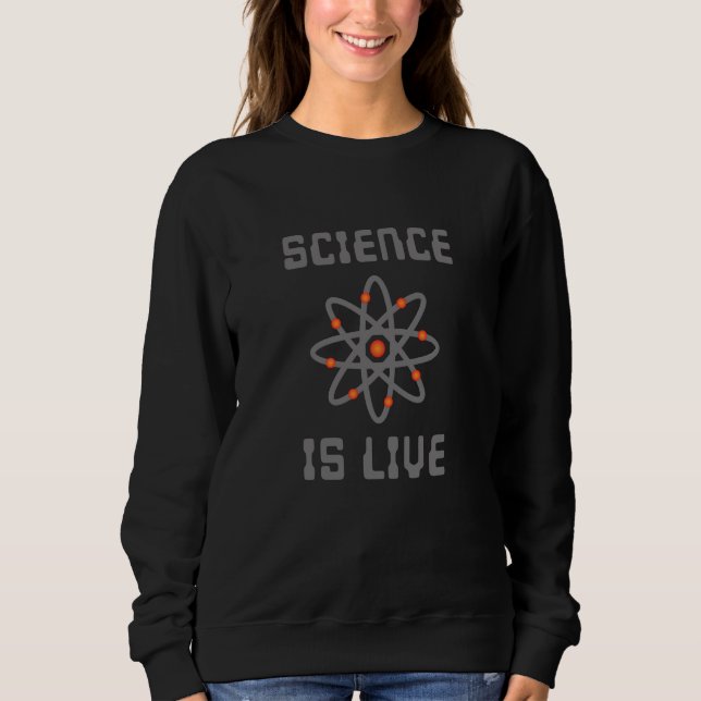 Science is life sweatshirt (Front)