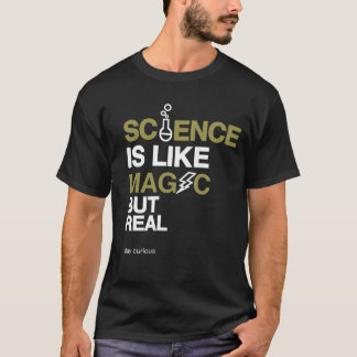 Science is like magic but real say curious T-Shirt