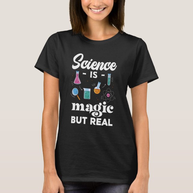 Science Is Magic But Real Nerdy Science T-Shirt (Front)