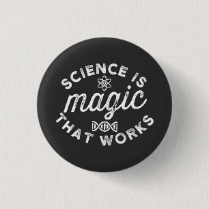 SCIENCE IS MAGIC THAT WORKS 1 INCH ROUND BUTTON