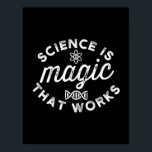 SCIENCE IS MAGIC THAT WORKS POSTER<br><div class="desc">FUNNY</div>