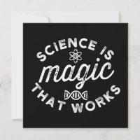 SCIENCE IS MAGIC THAT WORKS