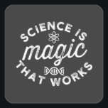 SCIENCE IS MAGIC THAT WORKS. SQUARE STICKER<br><div class="desc">SCIENCE IS MAGIC THAT WORKS.</div>