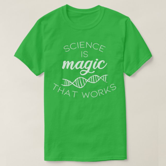 Science is magic that works  T-Shirt (Design Front)