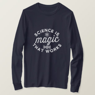 SCIENCE IS MAGIC THAT WORKS T-Shirt