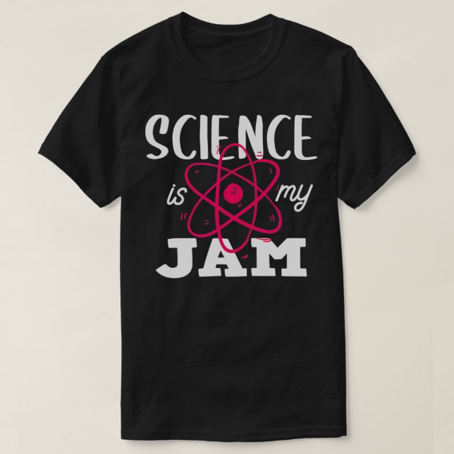 Science Is My Jam Teacher Appreciation Quote For A T-Shirt (Design Front)