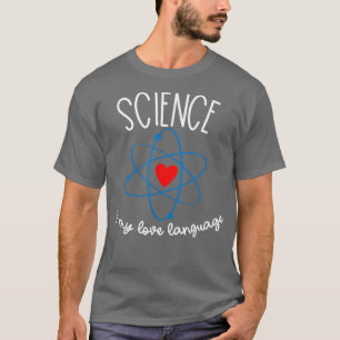 Science is My Love Language Funny Science For Men T-Shirt