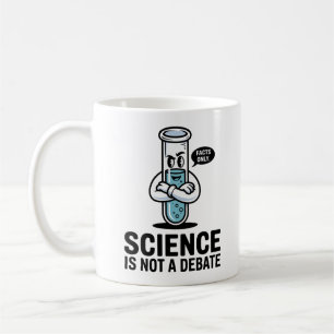Science Is Not a Debate – Inspirational STEM Coffee Mug