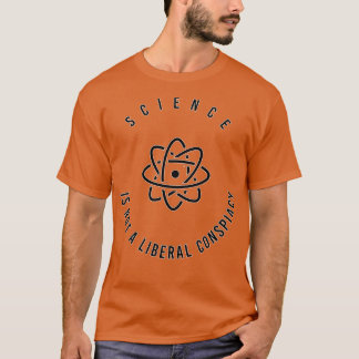 science is not a liberal conspiacy T-Shirt