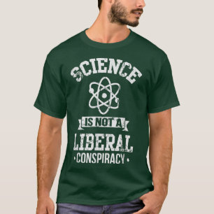 Science Is Not A Liberal Conspiracy1987 T-Shirt